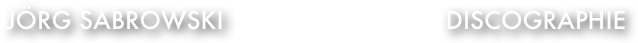 Jörg Sabrowski                              Discographie


